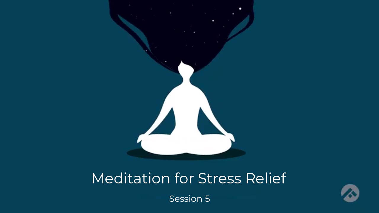 Meditation for Stress Relief- Session 5