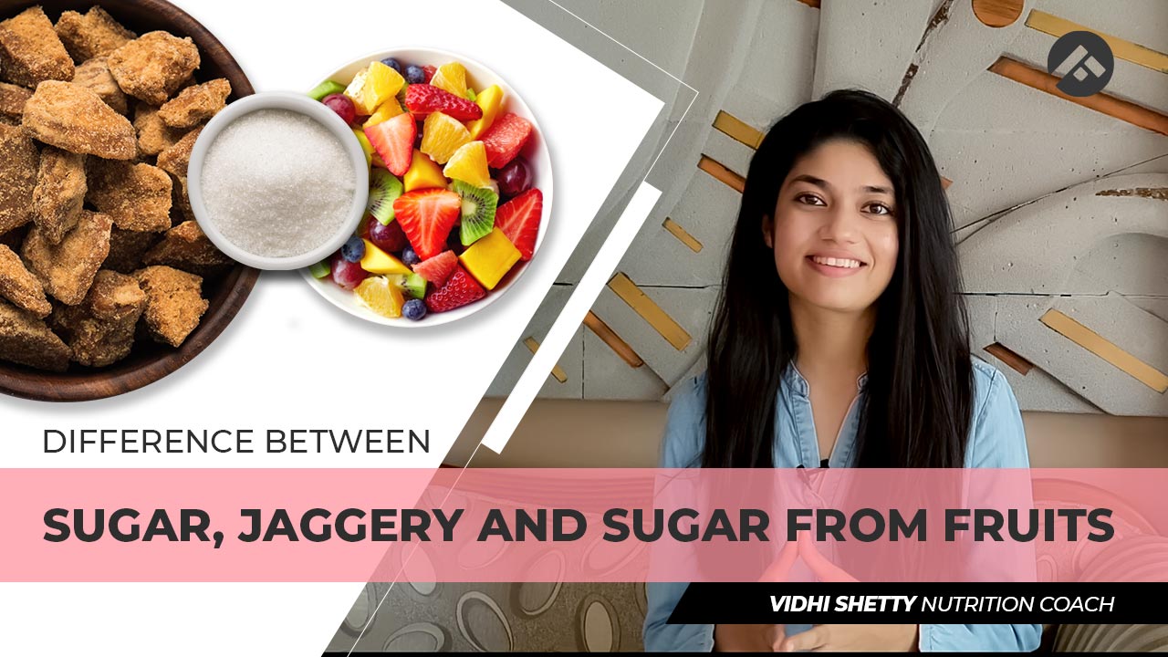 Difference Between Sugar, Jaggery and Sugar from Fruits