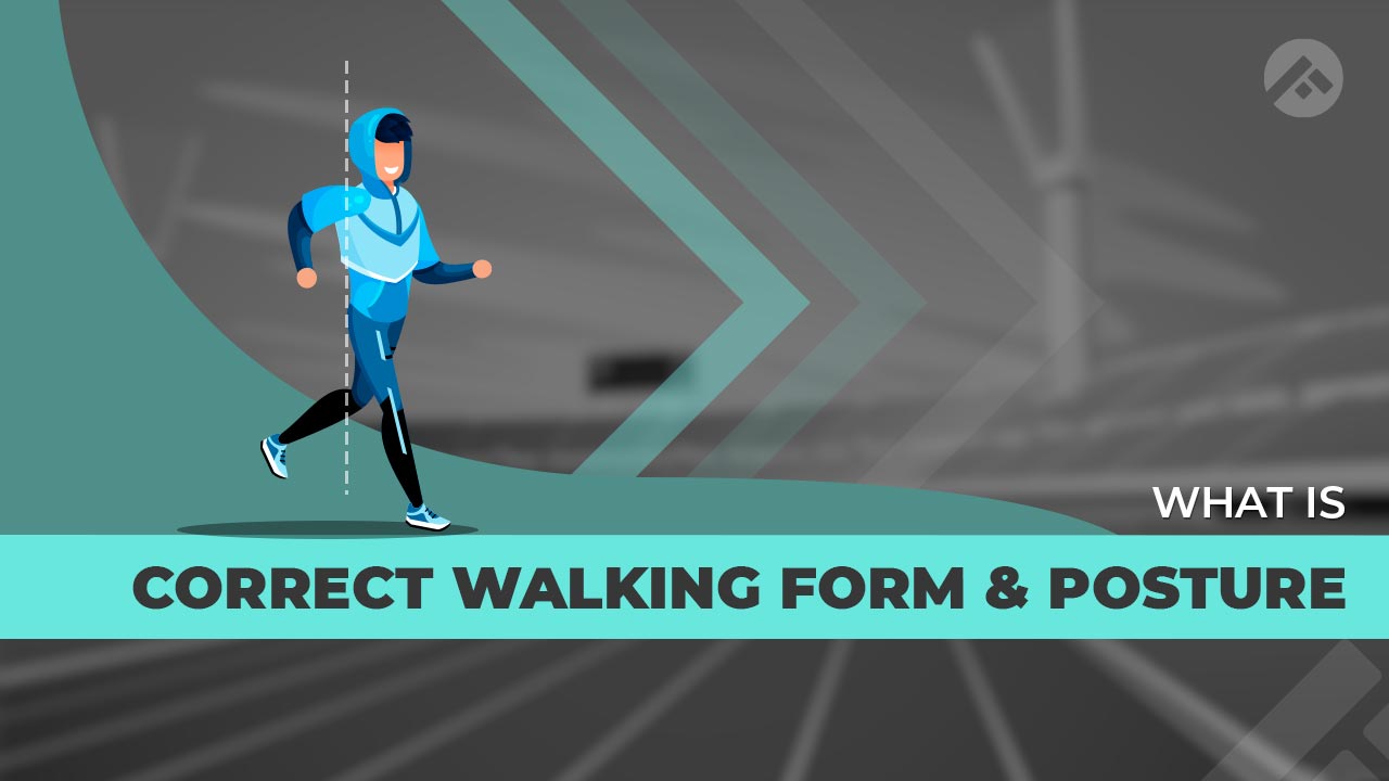 What is the Correct Walking Form and Posture?